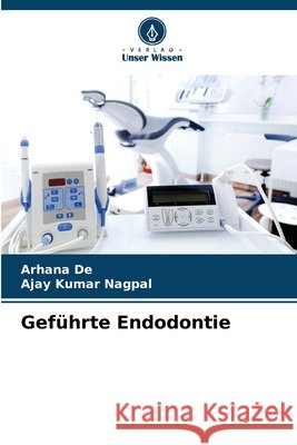 Gef?hrte Endodontie Arhana de Ajay Kumar Nagpal 9786139712694 Verlag Unser Wissen - książka