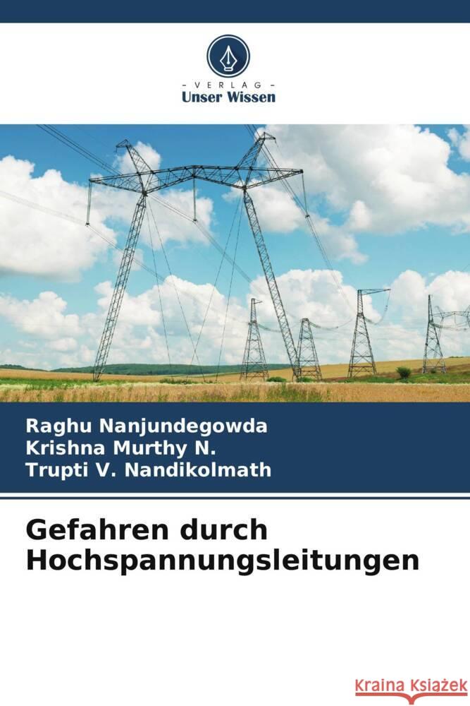 Gefahren durch Hochspannungsleitungen Nanjundegowda, Raghu, Murthy N., Krishna, Nandikolmath, Trupti V. 9786206342472 Verlag Unser Wissen - książka