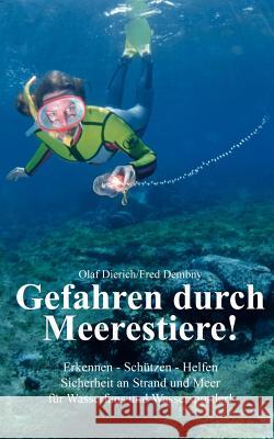 Gefahren durch Meerestiere: Erkennen - Schützen - Helfen; Sicherheit an Strand und Meer für Wasserfans und Wassersportler! Sicherheit an Strand und Meer für Wasserfans und Wassersportler Olaf Dierich, Fred Dembny 9783833415920 Books on Demand - książka