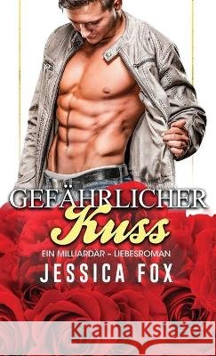 Gefährlicher Kuss: Ein Milliardär - Liebesroman Fox, Jessica 9781648089206 Blessings for All, LLC - książka