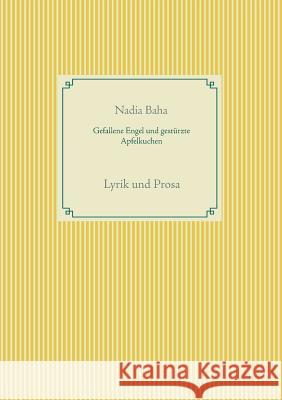 Gefallene Engel und gestürzte Apfelkuchen: Lyrik und Prosa Baha, Nadia 9783741242373 Books on Demand - książka