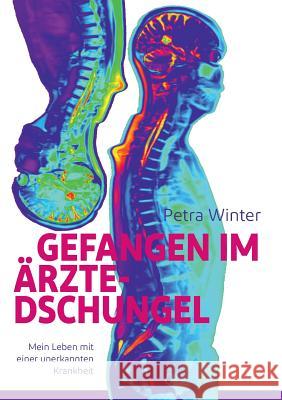 Gefangen im Ärzte-Dschungel: Mein Leben mit einer unerkannten Krankheit Petra Winter 9783748152880 Books on Demand - książka