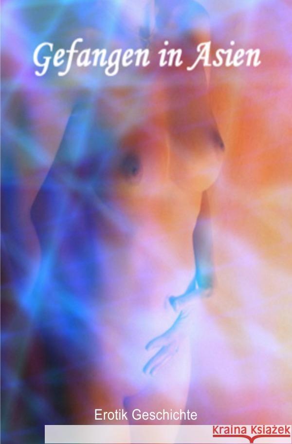 Gefangen in Asien I Erotikgeschichte Salzgitter, Print & Lettershop 9783754108956 epubli - książka