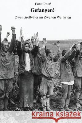Gefangen!: Zwei Großväter im Zweiten Weltkrieg Reuß, Ernst 9781511788663 Createspace Independent Publishing Platform - książka