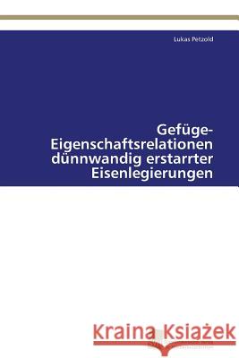 Gefüge-Eigenschaftsrelationen dünnwandig erstarrter Eisenlegierungen Petzold, Lukas 9783838129969 Südwestdeutscher Verlag für Hochschulschrifte - książka