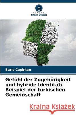 Gefühl der Zugehörigkeit und hybride Identität: Beispiel der türkischen Gemeinschaft Cagirkan, Baris 9783330516335 Verlag Unser Wissen - książka