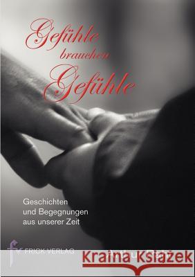 Gefühle brauchen Gefühle: Geschichten und Begegnungen aus unserer Zeit Pahl, Arthur 9783939862215 Frick Verlag Gmbh - książka
