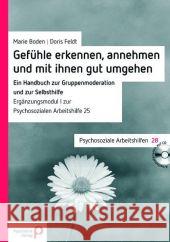 Gefühle erkennen, annehmen und mit ihnen gut umgehen : Ein Handbuch zur Gruppenmoderation und zur Selbsthilfe. Inklusive Download-Material. Ergänzungsmodul zu den Psychosozialen Arbeitshilfen 25 Boden, Marie; Feldt, Doris 9783884145241 Psychiatrie-Verlag - książka