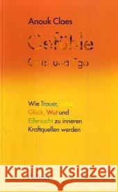 Gefühle, Geist und Ego : Wie Trauer, Liebe, Glück, Wut und Eifersucht zu inneren Kraftquellen werden Claes, Anouk   9783905836028 Silberschnur - książka