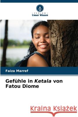 Gefühle in Ketala von Fatou Diome Marref, Faiza 9786208768782 Verlag Unser Wissen - książka