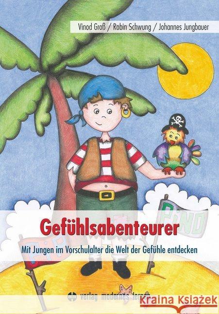 Gefühlsabenteurer : Mit Jungen im Vorschulalter die Welt der Gefühle entdecken. 56 Vorlagen zusätzlich als Download Groß, Vinod; Schwung, Robin; Jungbauer, Johannes 9783808008232 Verlag modernes lernen - książka