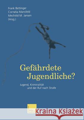 Gefährdete Jugendliche?: Jugend, Kriminalität Und Der Ruf Nach Strafe Bettinger, Frank 9783810031778 Vs Verlag Fur Sozialwissenschaften - książka