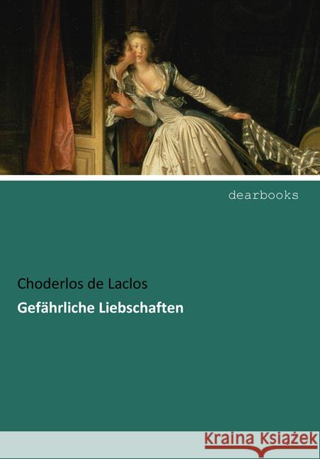 Gefährliche Liebschaften Choderlos de Laclos, Pierre A. Fr. 9783954553280 dearbooks - książka