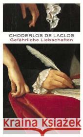 Gefährliche Liebschaften : Oder Briefe gesammelt in einer Gesellschaft und veröffentlicht zur Unterweisung einiger anderer. Roman. Mit e. Nachw. v. Elke Schmitter Choderlos de Laclos, Pierre A. Fr. Tschöke, Wolfgang  9783446203839 Hanser - książka