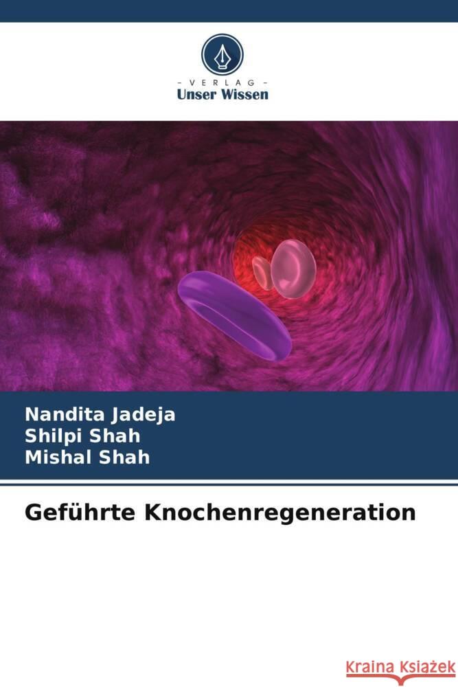 Gef?hrte Knochenregeneration Nandita Jadeja Shilpi Shah Mishal Shah 9786206685050 Verlag Unser Wissen - książka