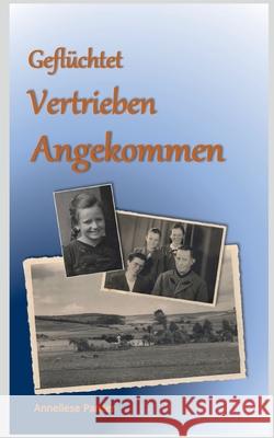 Geflüchtet - Vertrieben - Angekommen Panzer, Anneliese 9783753454429 Books on Demand - książka