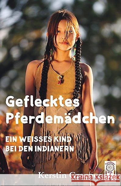 Geflecktes Pferdemädchen : Ein weißes Kind bei den Indianern Groeper, Kerstin 9783941485617 Traumfänger - książka