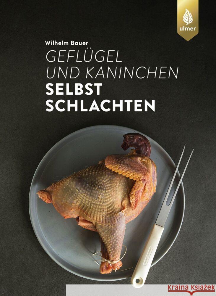 Geflügel und Kaninchen selbst schlachten Bauer, Wilhelm 9783818620394 Verlag Eugen Ulmer - książka