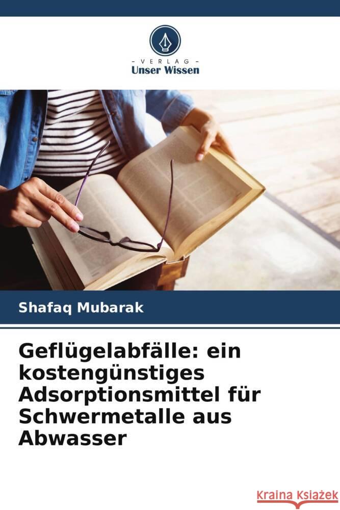 Gefl?gelabf?lle: ein kosteng?nstiges Adsorptionsmittel f?r Schwermetalle aus Abwasser Shafaq Mubarak 9786207329144 Verlag Unser Wissen - książka