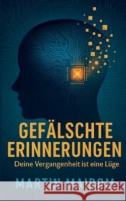 Gef?lschte Erinnerungen: Deine Vergangenheit ist eine L?ge Martin Maibom 9783819209697 Bod - Books on Demand - książka