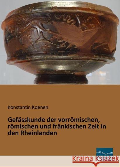 Gefässkunde der vorrömischen, römischen und fränkischen Zeit in den Rheinlanden Koenen, Konstantin 9783961690046 Fachbuchverlag-Dresden - książka