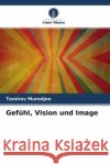 Gefühl, Vision und Image Murodjon, Temirov 9786204498829 Verlag Unser Wissen