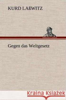 Gegen das Weltgesetz Laßwitz, Kurd 9783847254904 TREDITION CLASSICS - książka