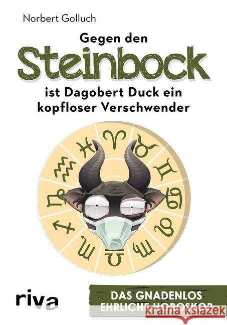 Gegen den Steinbock ist Dagobert Duck ein kopfloser Verschwender : Das gnadenlos ehrliche Horoskop Golluch, Norbert 9783742302823 Riva - książka