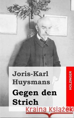 Gegen den Strich: (A rebours) Huysmans, Joris Karl 9781482580525 Createspace - książka