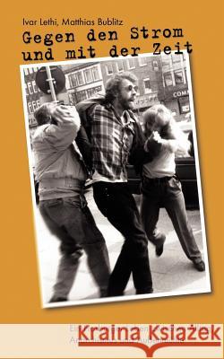 Gegen den Strom und mit der Zeit: Ein Harburger Leben zwischen Alltag, Anarchismus und Außenmühle Lethi, Ivar 9783839102619 Books on Demand - książka