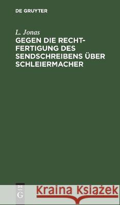 Gegen Die Rechtfertigung Des Sendschreibens Über Schleiermacher: Einige Bemerkungen L Jonas 9783112667439 De Gruyter - książka