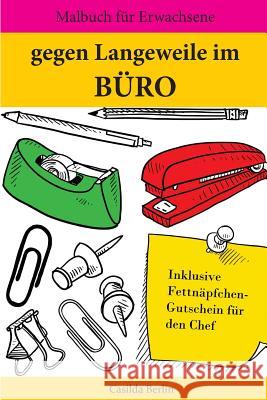 Gegen Langeweile im Büro: Malbuch für Erwachsene Berlin, Casilda 9781539647836 Createspace Independent Publishing Platform - książka