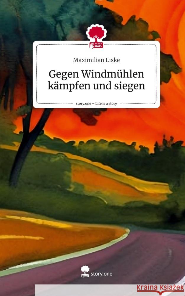 Gegen Windmühlen kämpfen und siegen. Life is a Story - story.one Liske, Maximilian 9783710840500 story.one publishing - książka