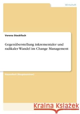 Gegen?berstellung inkrementaler und radikaler Wandel im Change Management Verena Stockfisch 9783961169863 Diplom.de - książka