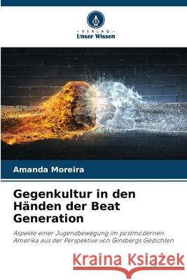 Gegenkultur in den Händen der Beat Generation Moreira, Amanda 9786208669782 Verlag Unser Wissen - książka