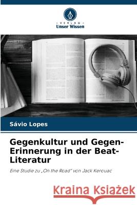 Gegenkultur und Gegen-Erinnerung in der Beat-Literatur Lopes, Sávio 9786209149382 Verlag Unser Wissen - książka