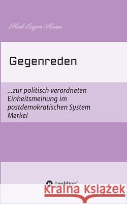 Gegenreden: ...zur politisch-korrekten Einheitsmeinung im postdemokratischen System Merkel Karl-Eugen Kaiser 9783347104174 Tredition Gmbh - książka