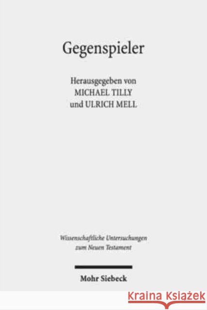 Gegenspieler: Zur Auseinandersetzung Mit Dem Gegner in Fruhjudischer Und Urchristlicher Literatur Tilly, Michael 9783161560965 Mohr Siebeck - książka