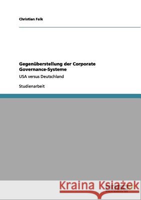 Gegenüberstellung der Corporate Governance-Systeme : USA versus Deutschland Christian Falk 9783656100393 Grin Verlag - książka