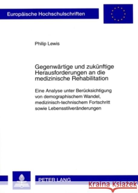 Gegenwaertige Und Zukuenftige Herausforderungen an Die Medizinische Rehabilitation: Eine Analyse Unter Beruecksichtigung Von Demographischem Wandel, M Lewis, Philip 9783631582312 Peter Lang Gmbh, Internationaler Verlag Der W - książka