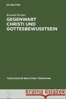 Gegenwart Christi und Gottesbewußtsein Fischer, Konrad 9783110134353 Walter de Gruyter - książka