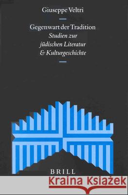 Gegenwart Der Tradition: Studien Zur Jüdischen Literatur Und Kulturgeschichte Veltri 9789004116863 Brill Academic Publishers - książka