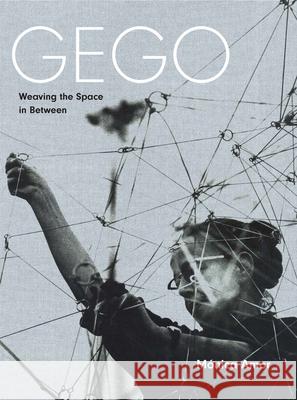 Gego: Weaving the Space in Between Amor, Monica 9780300260687 Yale University Press - książka