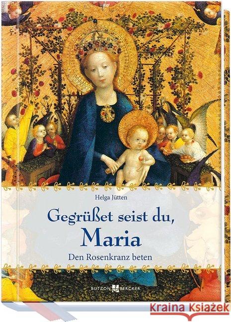 Gegrüßet seist du, Maria : Den Rosenkranz beten Jütten, Helga 9783766626325 Butzon & Bercker - książka