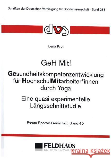 GeH Mit! Gesundheitskompetenzentwicklung für HochschulMitarbeiter_innen durch Yoga : Eine quasi-experimentelle Längsschnittstudie Kroll, Lena 9783880206878 Edition Czwalina - książka