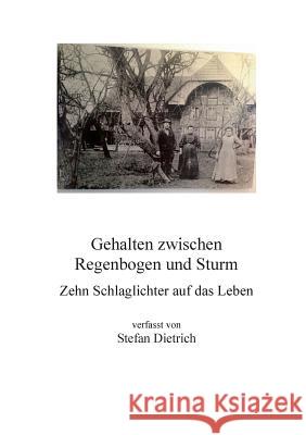 Gehalten zwischen Regenbogen und Sturm: Zehn Schlaglichter auf das Leben Stefan Dietrich 9783848264278 Books on Demand - książka