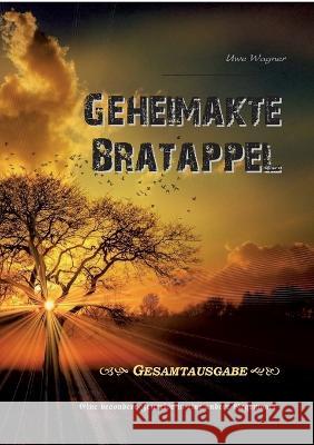 Geheimakte Bratappel: Eine besondere Zeitreise in eine andere Gegenwart Uwe Wagner 9783756228782 Books on Demand - książka