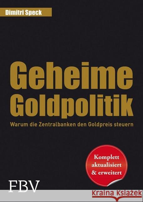 Geheime Goldpolitik : Warum die Zentralbanken den Goldpreis steuern Speck, Dimitri 9783898798372 FinanzBuch Verlag - książka