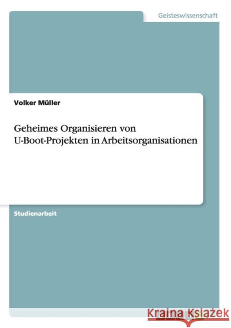 Geheimes Organisieren von U-Boot-Projekten in Arbeitsorganisationen Volker Muller 9783668008519 Grin Verlag - książka