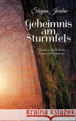 Geheimnis am Sturmfels: Zeitreise in die Welt der Römer und Germanen Sheyna Jordan 9783755742401 Books on Demand - książka